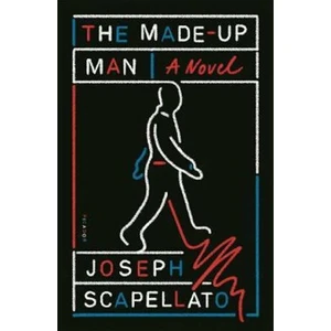 The Made-Up Man : A Novel - Scapellato Joseph