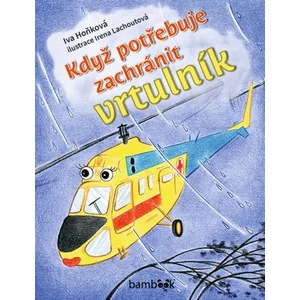 Když potřebuje zachránit vrtulník - Iva Hoňková, Irena Lachoutová