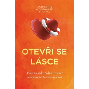 Otevři se lásce - Katherine Woodward Thomas