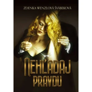 Nehľadaj pravdu - Zdenka Wenzlová Švábeková