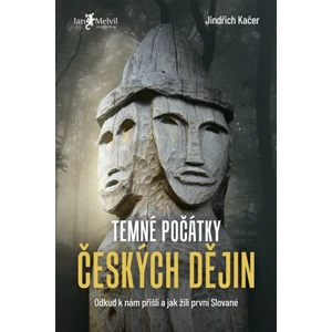 Temné počátky českých dějin - Jindřich Kačer