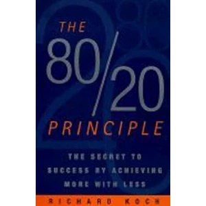 The 80/20 Principle : The Secret to Success by Achieving More with Less - Richard Koch
