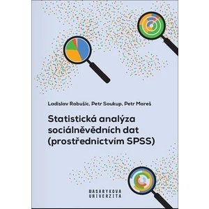 Statistická analýza sociálněvědních dat (prostřednictvím SPSS) - Petr Soukup, Ladislav Rabušic, Petr Mareš