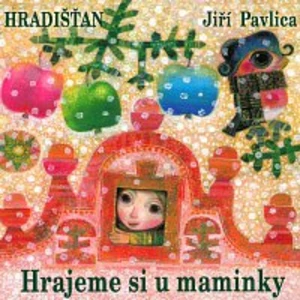 Hrajeme si u maminky - Hradišťan, Pavlica Jiří [CD album]