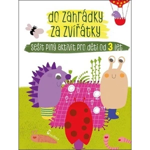 Do zahrádky za zvířátky -- Sešit plný aktivit pro děti od 3 let
