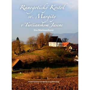Ranogotický Kostol sv. Margity v Turčianskom Jasene - Eva Martinusíková
