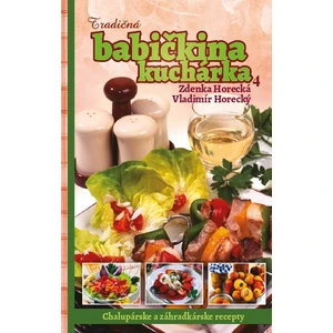 Tradičná babičkina kuchárka 4 -- Chalupárske a záhradkárske recepty