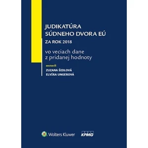 Judikatúra súdneho dvora EÚ za rok 2018 vo veciach dane z pridanej hodnoty - Zuzana Šidlová, Elvíra Ungerová