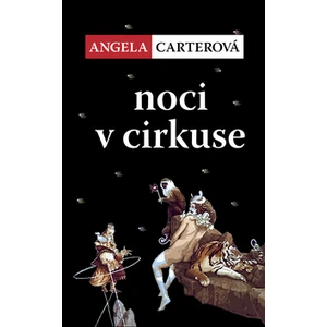 Noci v cirkuse - Angela Carterová
