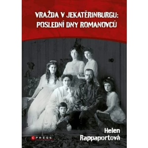 Vražda v Jekatěrinburgu: poslední dny Romanovců - Rappaport Helen