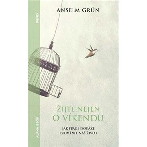 Žijte nejen o víkendu - Anselm Grün