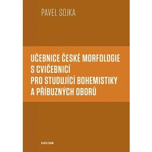 Učebnice české morfologie s cvičebnicí pro studující bohemistiky a příbuzných oborů - Pavel Sojka