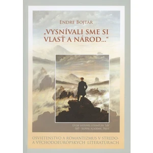 Vysnívali sme si vlasť a národ ... - Bojtár Endre