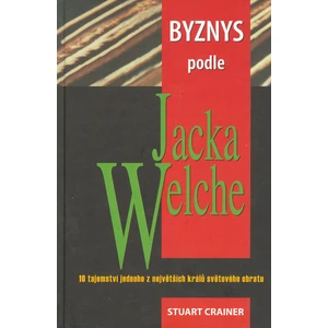 Byznys podle Jacka Welche - Crainer Stuart