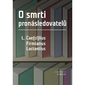 O smrti pronásledovatelů -- L. Cae(ci)lius Firmianus Lactantius