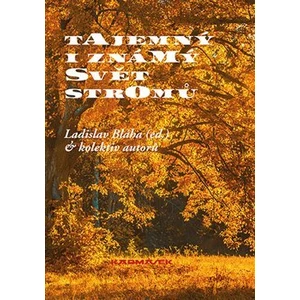 Tajemný i známý svět stromů - Bláha Ladislav