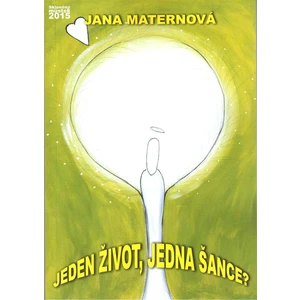 JEDEN ŽIVOT, JEDNA ŠANCE? - Maternová Jana