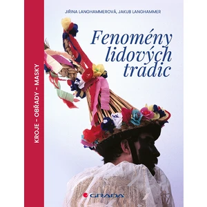 Fenomény lidových tradic / Kroje - Obřady - Masky - Jiřina Langhammerová