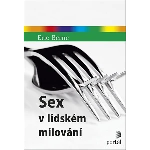 Sex v lidském milování - Eric Berne