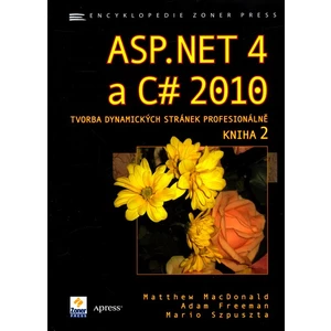 ASP.NET 4 a C# 2010 - KNIHA 2 - tvorba dynamických stránek profesionálně - Matthew MacDonald, Adam Freeman, Mario Szpuszta