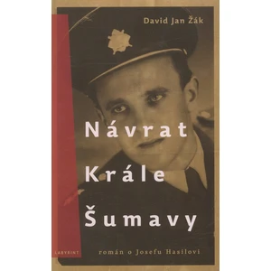 Návrat Krále Šumavy - Román o Josefu Hasilovi - David Jan Žák