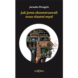 Jak jsme zkonstruovali svou vlastní mysl - Jaroslav Peregrin