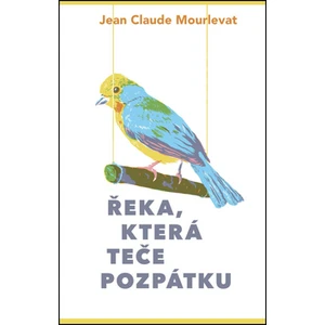 Řeka, která teče pozpátku - Jean-Claude Mourlevat