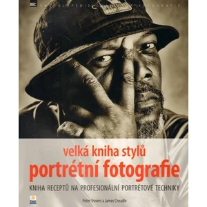 Velká kniha stylů portrétní fotografie - Peter Travers, James Cheadles, Rostislav Kavan