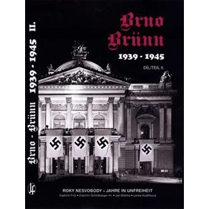 Brno-Brünn 1939-1945 Roky nesvobody, 2.díl -- Roky nesvobody, 2.díl