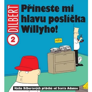 Dilbert 2 - Přineste mi hlavu poslíčka Willyho! - Scott Adams