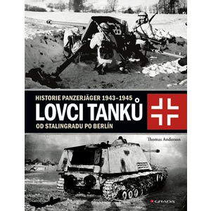 Lovci tanků 2 - Historie Panzerjäger 1943-1945 od Stalingradu po Berlín - Thomas Anderson