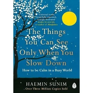 The Things You Can See Only When You Slow Down: How to be Calm in a Busy World - Haemin Sunim