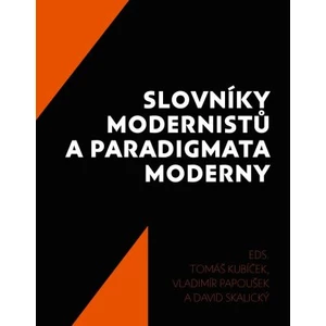 Slovníky modernistů a paradigmata moderny - Tomáš Kubíček, Vladimír Papoušek, David Skalický
