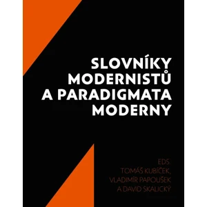 Slovníky modernistů a paradigmata moderny - Tomáš Kubíček, Vladimír Papoušek, David Skalický