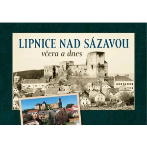 Lipnice nad Sázavou včera a dnes - Marek Hanzlík, Zdeněk Rafaj