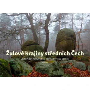 Žulové krajiny středních Čech - Cílek V., Mudra P., Majer M., Sůvová Z., Žák K.