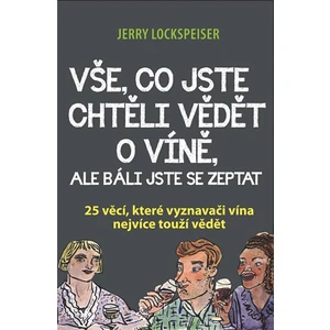 Vše, co jste chtěli vědět o víně, ale báli jste se zeptat - 25 věcí, které vyznavači vína nejvíce touží vědět - Jerry Lockspeiser