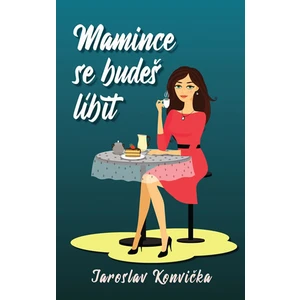 Mamince se budeš líbit - Jaroslav Konvička