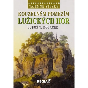 Tajemné stezky - Kouzelným pomezím Lužických hor - Luboš Y. Koláček