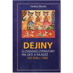 Dejiny slovenskej literatúry pre deti a mládež do roku 1960 - Ondrej Sliacky