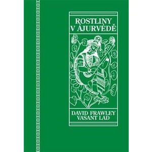 Rostliny v ájurvédě - David Frawley, Vasant Dattatray Lad