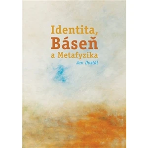Identita, Báseň a Metafyzika - Jan Dostál