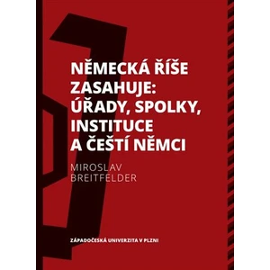 Německá říše zasahuje: úřady, spolky, instituce a čeští Němci 1918-1938 - Miroslav Breitfelder