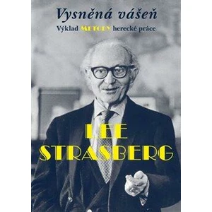 Vysněná vášeň. Výklad metody herecké práce - Lee Strasberg