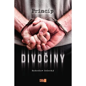 Princíp divočiny - Radoslav Selecký