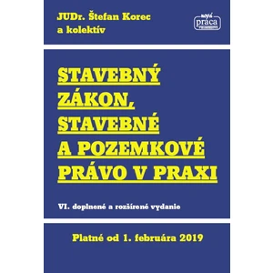 Stavebný zákon, stavebné a pozemkové právo v praxi - Štefan Korec