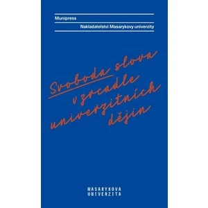 Svoboda slova v zrcadle univerzitních dějin - Alena Mizerová