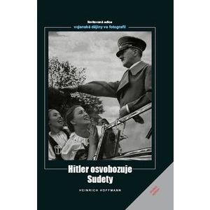 Hitler osvobozuje Sudety - Heinrich Hoffmann