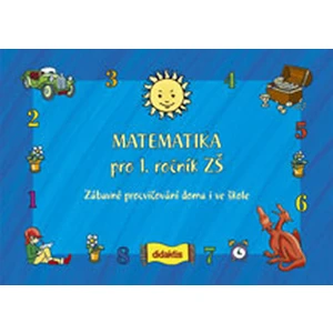 Matematika pro 1.ročník ZŠ -- Zábavné procvičování doma i ve škole