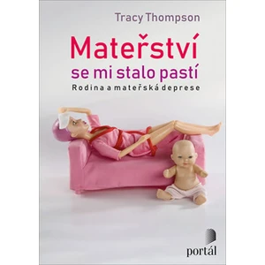Mateřství se mi stalo pastí - Tracy Thompson
